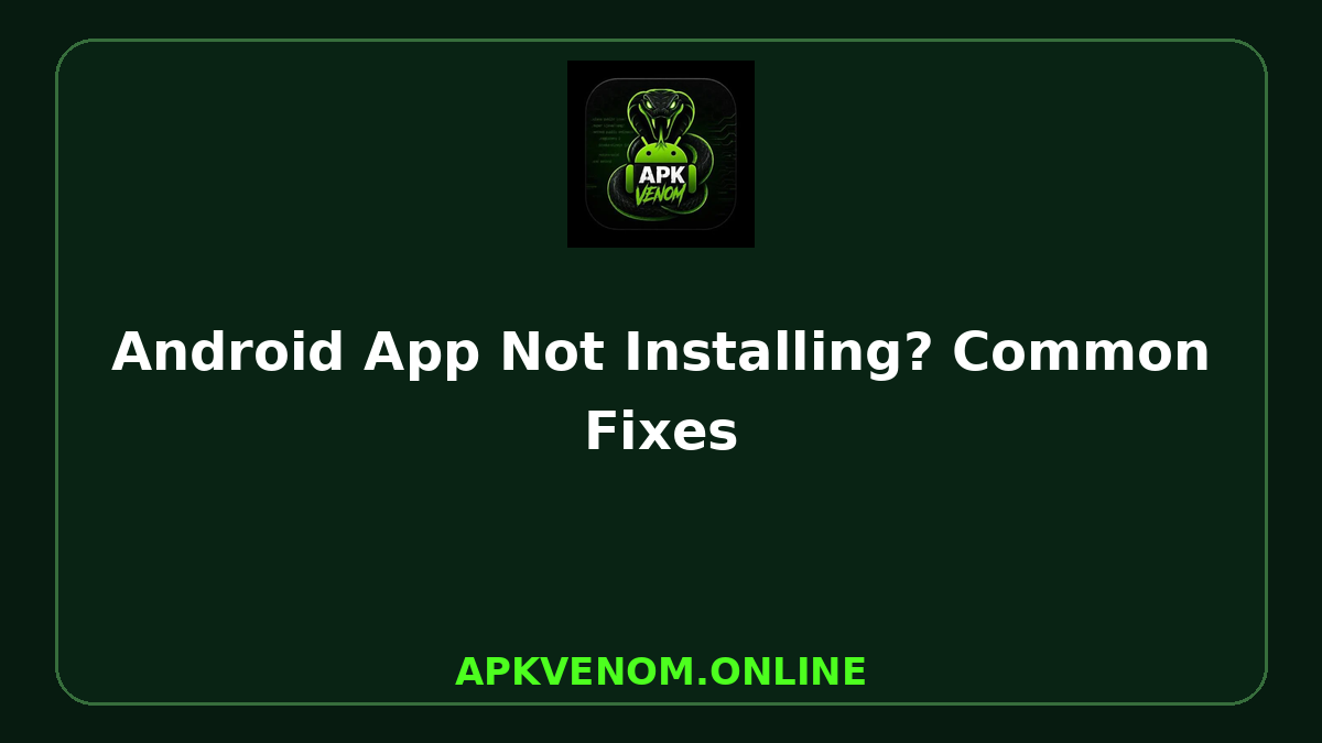 Android App Not Installing? Common Fixes