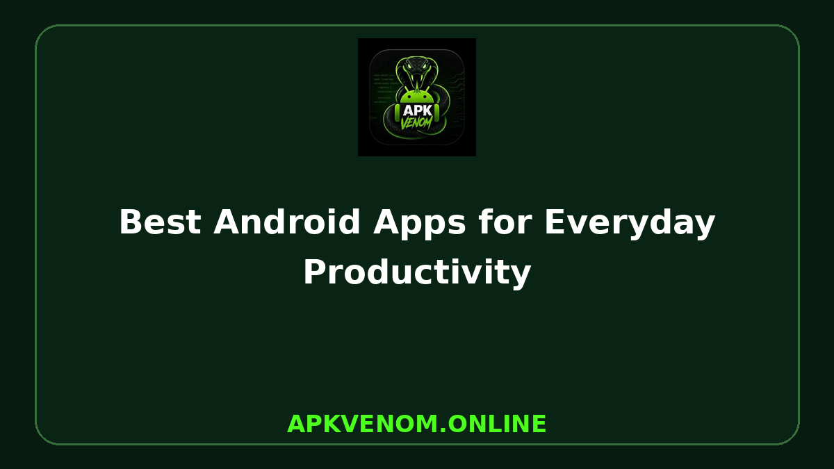 Best Android Apps for Everyday Productivity