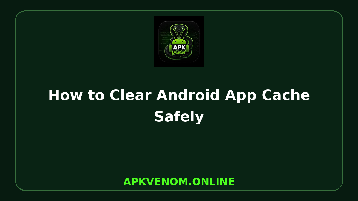 How to Clear Android App Cache Safely