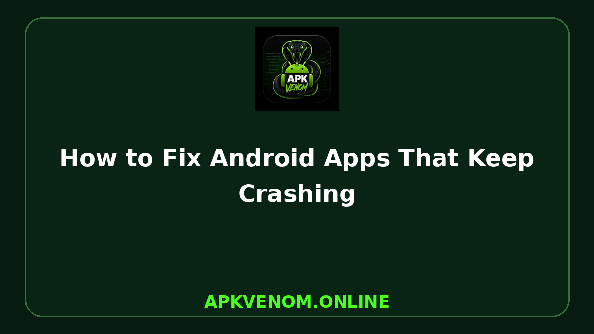How to Fix Android Apps That Keep Crashing