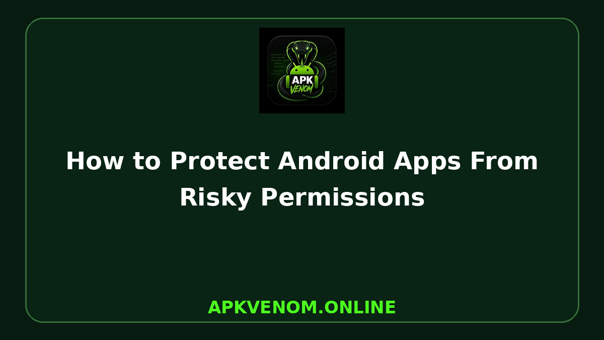 How to Protect Android Apps From Risky Permissions
