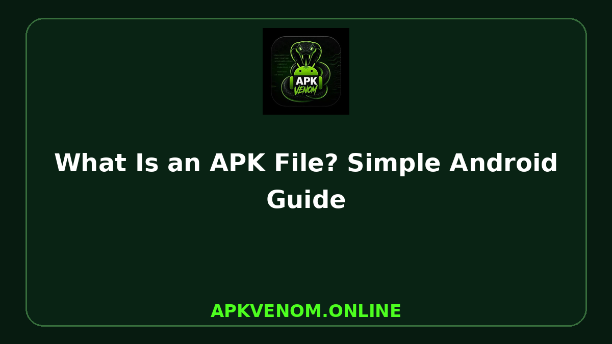 What Is an APK File? Simple Android Guide